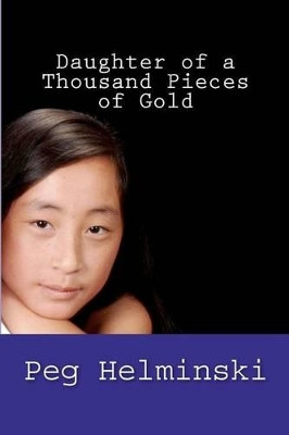 Daughter of a Thousand Pieces of Gold by Peg Neral Helminski 9780615661872