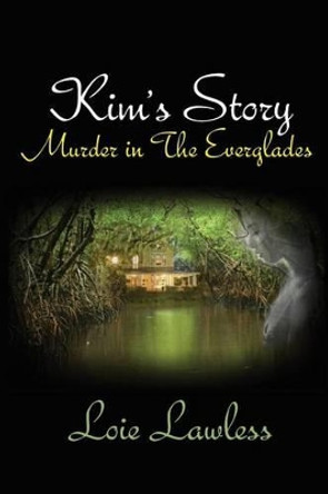 Kim's Story: Murder in the Everglades by Loie Lawless 9780615691091