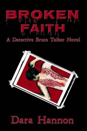 Broken Faith: A Detective Bruce Taiber Novel by Dara Hannon 9780615696690