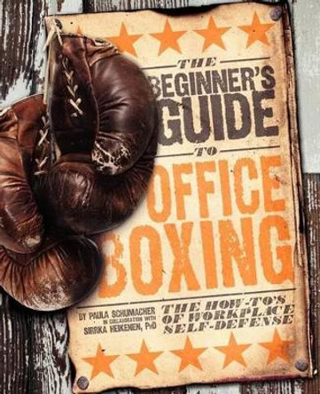 Beginner's Guide to Office Boxing: The How-To's of Workplace Self-Defense by Paula J Schumacher 9780615606873