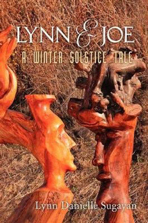 Lynn and Joe: A Winter Solstice Tale by Lynn Danielle Sugayan 9780615613437