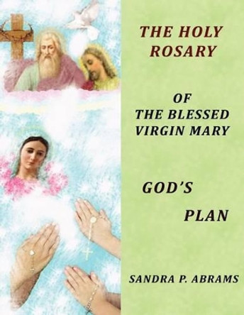 The HOLY ROSARY of the BLESSED VIRGIN MARY GOD'S PLAN by Sandra P Abrams 9780615622903