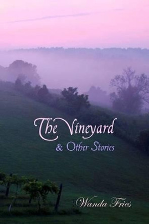 The Vineyard and Other Stories by Wanda Fries 9780615638225