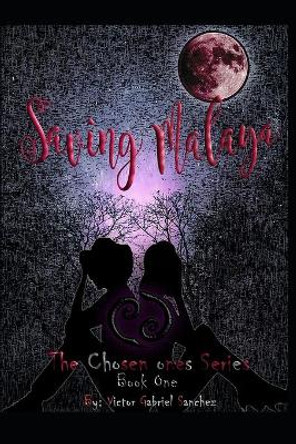 Saving Malaya: The chosen ones series by Victor Sanchez 9780615653037