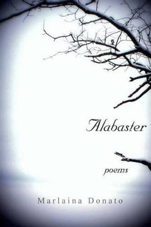 Alabaster: Poems by Marlaina Donato 9780615717913