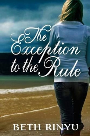 The Exception to the Rule by Beth Rinyu 9780615739229