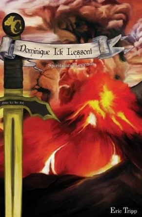 Dominique Ick Lessont Spirits and Legends: Book 2 of the Dominique Ick Lessont series by Eric David Tripp 9780615745893