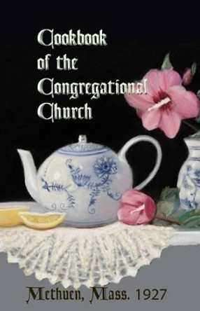 Cookbook of the Congregational Church, Methuen, Mass. 1927 by J Godsey 9780615780320