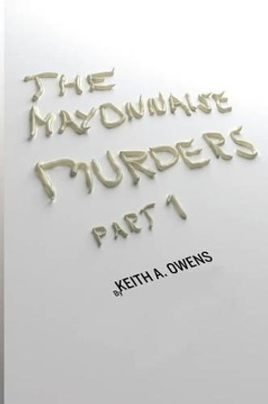 The Mayonnaise Murders by Keith a Owens 9780615784250