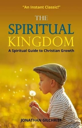 The Spiritual Kingdom by Jonathan Gilchrist 9780615829487