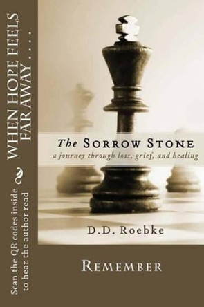 The Sorrow Stone: A collection of poetry based on grief, loss and hope by D D Roebke 9780615810256
