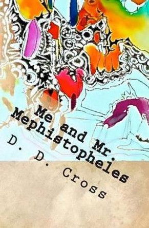 Me and Mr. Mephistopheles by D D Cross 9780615856209