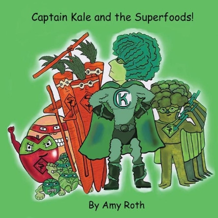 Captain Kale and the Superfoods by Amy Roth 9780615870809