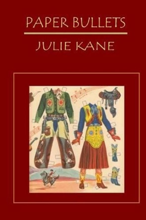 Paper Bullets by Julie Kane 9780615879031