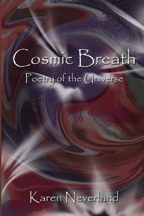 Cosmic Breath: Poetry of the Universe by Karen Neverland 9780615880624