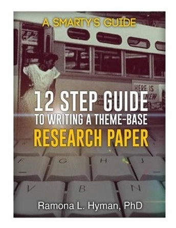 Twelve Step Guide to Writing A Theme-base Research Paper: Montgomery Bus Boycott by Ramona L Hyman 9780615889139