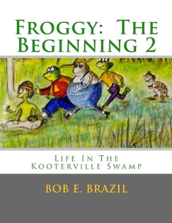 Froggy: The Beginning 2 by Bob E Brazil MR 9780615901268