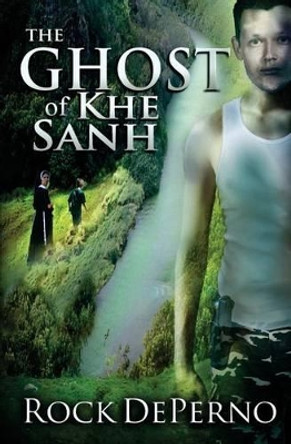 The Ghost Of Khe Sanh by Rock Deperno 9780615902630