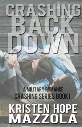 Crashing Back Down by Kristen Hope Mazzola 9780615908830