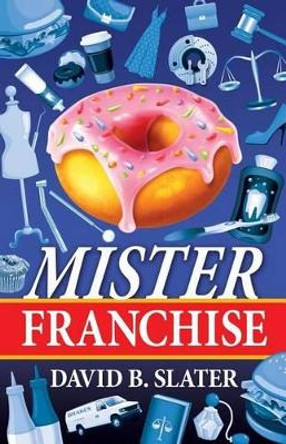 Mister Franchise by David Slater 9780615918990