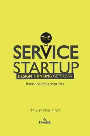 The Service Startup: Design Thinking gets Lean by Dr Joel Stein 9780615929781