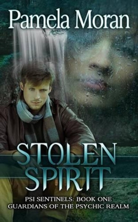 Stolen Spirit (PSI Sentinels: Book One - Guardians of the Psychic Realm) by Pamela Moran 9780615940380