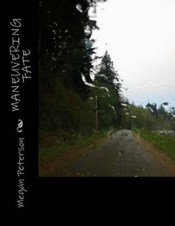 Maneuvering Fate by Megan C Peterson 9780615944074