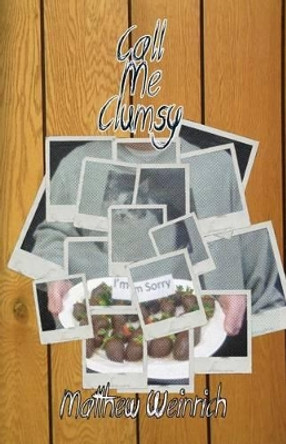 Call Me Clumsy by Matthew Weinrich 9780615961774