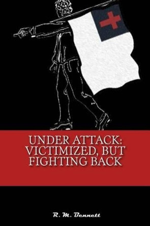 Under Attack: Victimized, But Fighting Back by R M Bennett 9780615966434