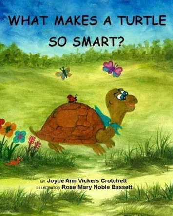 What Makes A Turtle So Smart? by Rose Mary Noble-Bassett 9780615979298