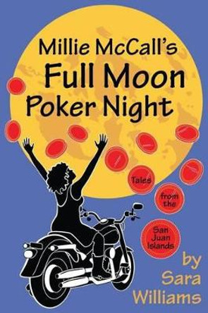 Millie McCall's Full Moon Poker Night: Tales from the San Juan Islands and the Pacific Northwest by Sara Lee Williams 9780615984711