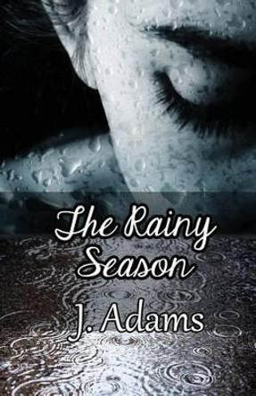 The Rainy Season by J Adams 9780615992068