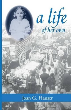 A Life of Her Own by Joan G Hauser 9780615998145