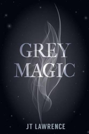 Grey Magic by J T Lawrence 9780620716741