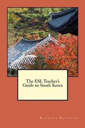 The ESL Teacher's Guide to South Korea by Ian Hurlstone 9780615926858