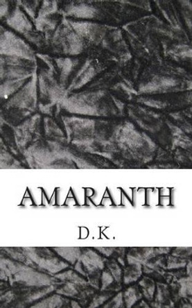 Amaranth by D K 9780615943923