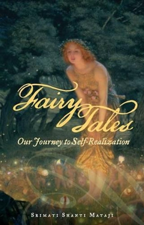 Fairy Tales: Our Journey to Self-Realization by Srimati Shanti Mataji 9780615955223