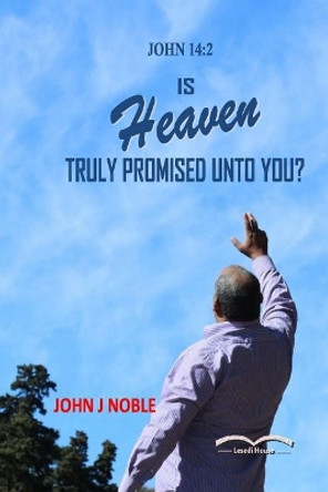 Is Heaven Truly Promised Unto You? by John J Noble 9780620779869