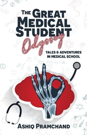 The Great Medical Student Odyssey: Tales & Adventures in Medical School by Ashiq Pramchand 9780620917612
