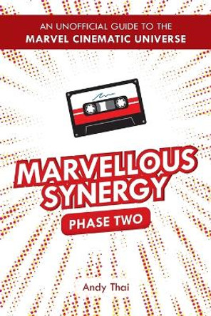 Marvellous Synergy: Phase Two - An Unofficial Guide to the Marvel Cinematic Universe by Andy Thai 9780645144611