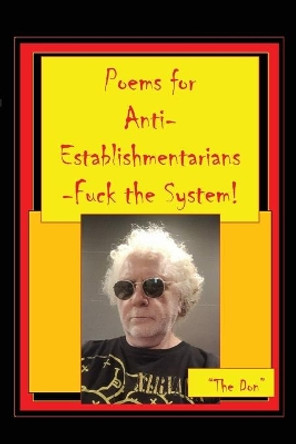 Poems for Anti-Establishmentarians-Fuck the System! by Don Vito Radice 9780645236187