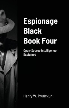 Espionage Black Book Four: Open-Source Intelligence Explained by Henry Prunckun 9780645236217