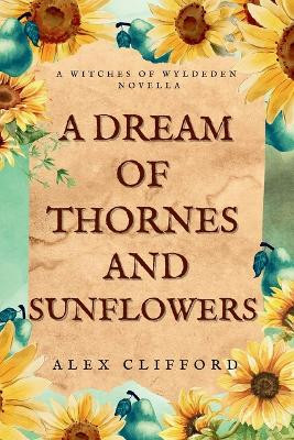 A Dream of Thornes and Sunflowers by Alex Clifford 9780645479935