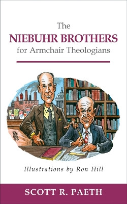 The Niebuhr Brothers for Armchair Theologians by Scott R. Paeth 9780664236984