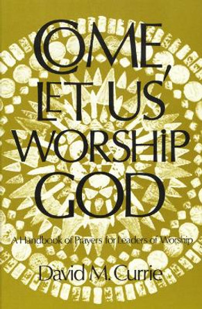 Come, Let Us Worship God by David M. Currie 9780664247577