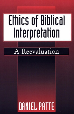 Ethics of Biblical Interpretation: A Reevaluation by Daniel Patte 9780664255688