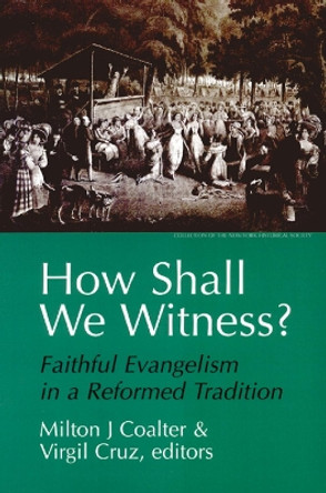 How Shall We Witness?: Faithful Evangelism in a Reformed Tradition by Milton J. Coalter 9780664255756