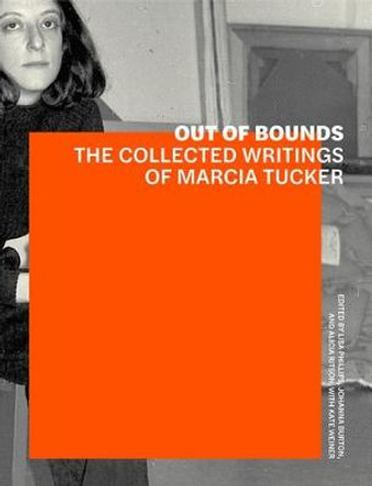 Out of Bounds - The Collected Writings of Marcia Tucker by Lisa Phillips