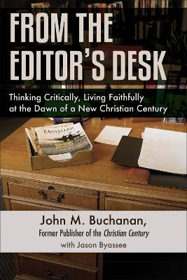 From the Editor's Desk: Thinking Critically, Living Faithfully at the Dawn of a New Christian Century by John M. Buchanan 9780664261252