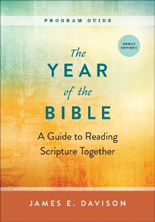 The Year of the Bible, Program Guide: A Guide to Reading Scripture Together, Newly Revised by James E. Davison 9780664265434